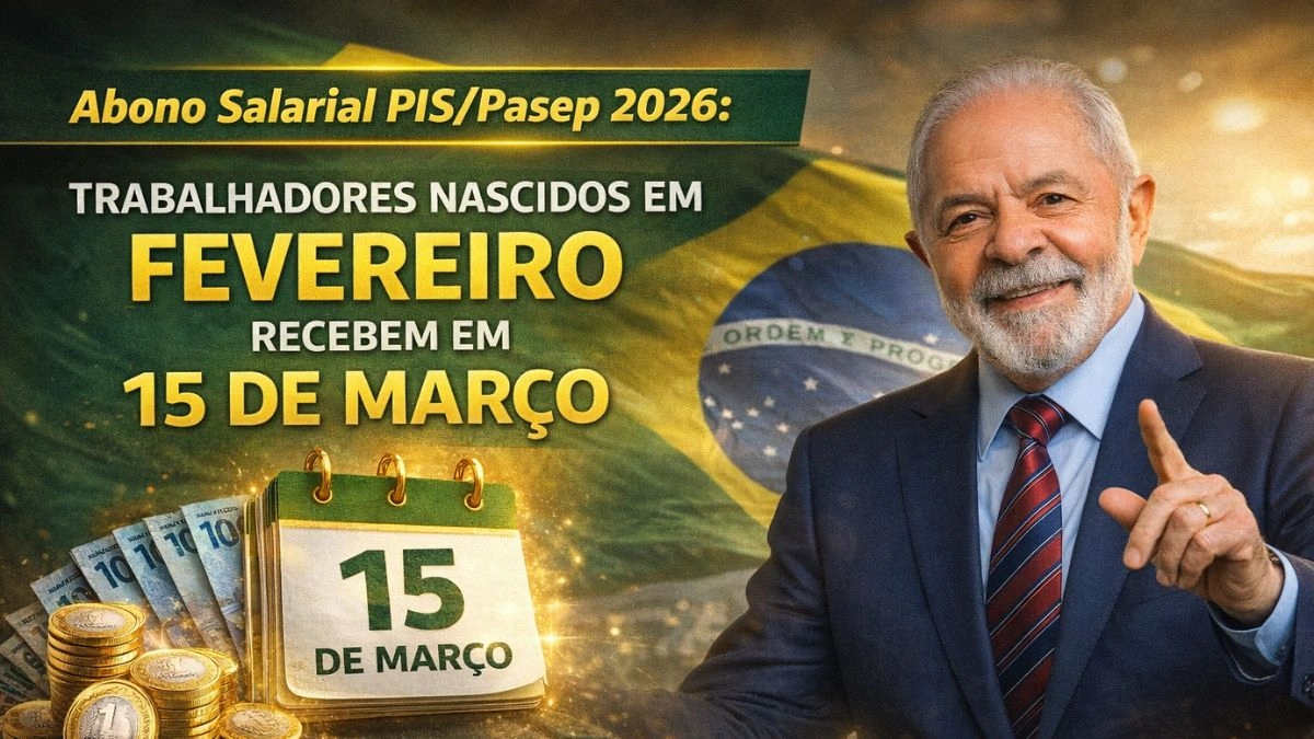 Abono Salarial PIS/Pasep 2026: Trabalhadores Nascidos em Fevereiro Recebem em 15 de Março